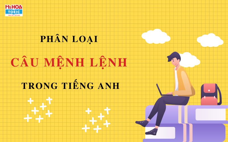Phân loại câu mệnh lệnh trong tiếng Anh - ms Hoa TOEIC