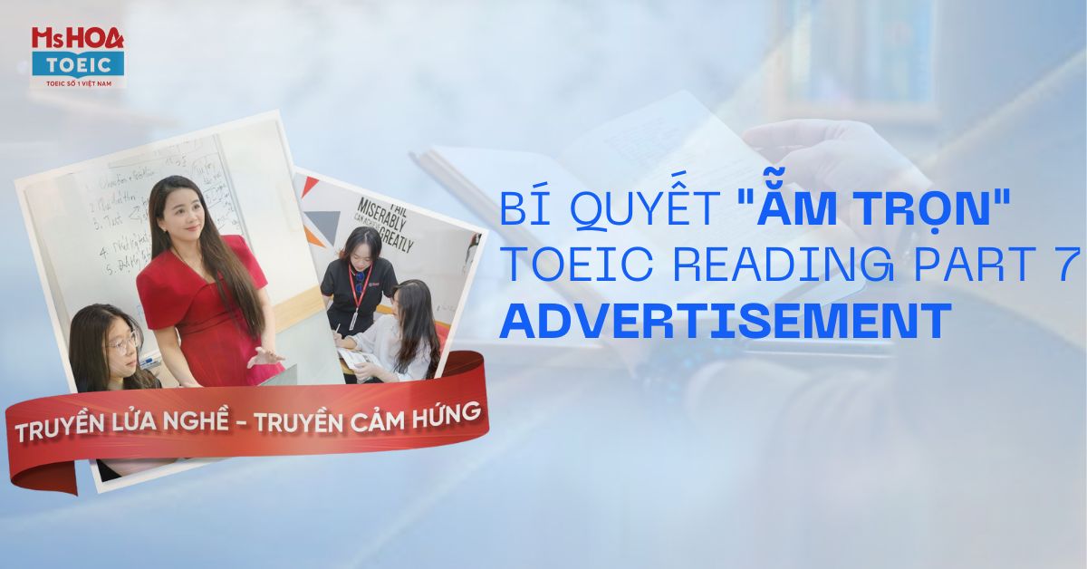 Bí Quyết "Bắt Trọn" TOEIC Reading Part 7 - Advertisement: Cấu Trúc, Mẹo & Từ Vựng Chuẩn
